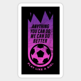 Anything you can do, we can do better, Women Soccer Magnet